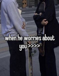 two people standing next to each other with their skateboards in hand and the words when he worries about you > > >