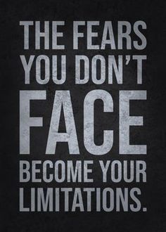 a black and white poster with the words, the fears you don't face become your limits