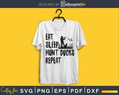 Eat Sleep Hunt Ducks Repeat svg png digital silhouette files Creative T Shirt Design, Creative T Shirt, Fishing Svg, Call My Mom, Adobe Suite, Silhouette Files, Digital Svg, Cricut Cut Files, Silhouette Machine