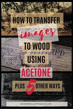 the words how to transfer images to wood using acetone plus 5 other ways