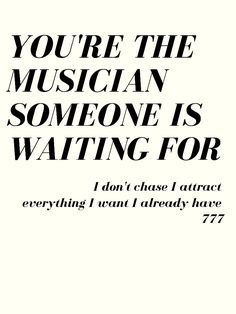 a black and white poster with the words you're the musician someone is waiting for