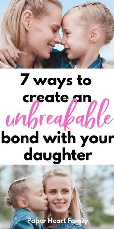 two girls with their faces close to each other and the words 7 ways to create an unbreakable bond with your daughter