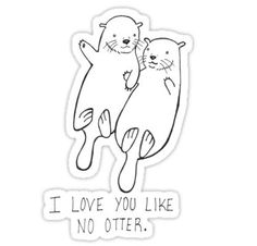 two otters are hugging each other with the words i love you like no others