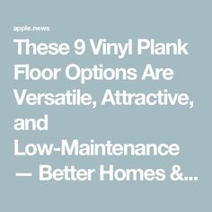 an advertisement with the words these 9 vinyl plank floor options are versatile, attractive and low - maintenance better homes &