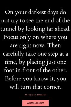 the quote on women's rights that says, on your darkest days do not try to see the end of the tunnel by looking far ahead focus only where you are right now