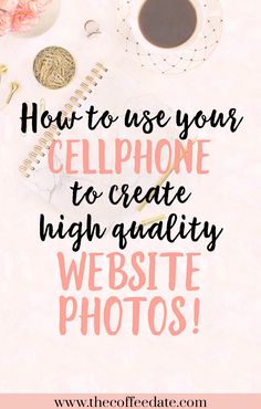 the words how to use your cell phone to create high quality website photos on a pink background