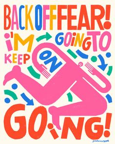 a poster with the words back off fear, i'm going to keep on going