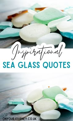 the words inspirational sea glass quotes are shown