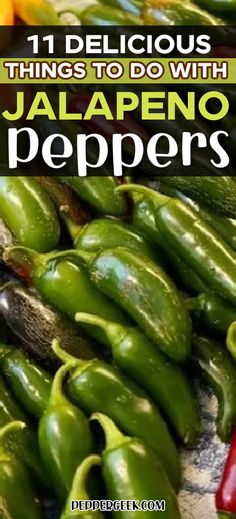 green peppers with the title 11 delicious things to do with jalapeno peppers