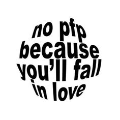 a black and white poster with the words no ppp because you'll fall in love