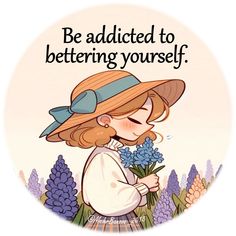 a woman wearing a hat and holding flowers with the words be adicted to bettering yourself