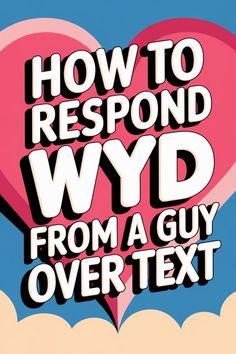 a heart with the words how to respond wydd from a guy over text