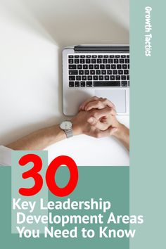 a person typing on a laptop with the words 30 key leadership areas you need to know