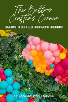 balloons and greenery with the words balloon center's corner unveiling the secrets of professional decorators