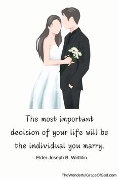 the most important decision of your life will be the individual you marry