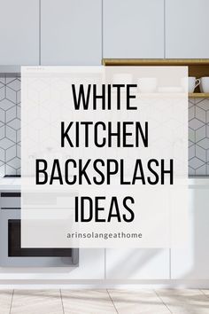 the words white kitchen backsplash ideas are in front of an image of a stove