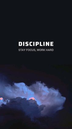 the sky is filled with clouds and some words that read, discipline stay focus work hard