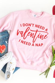 I Don't Need A Valentines I Need A Nap Sweatshirt - No Fashion Deadlines I Need A Nap, Valentines For Mom, Valentines Day Shirt, Valentine's Day Outfit, Valentines Day Shirts, Valentines Shirt, Love Shirt, Funny Valentine, Comfy Tees