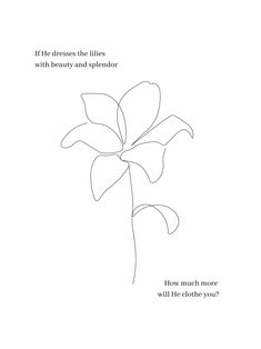 a line drawing of a flower with the words if dress the lines with beauty and splendor, how much more will it do you?