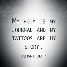 a black and white photo with the words, my body is my journal and my tattoos are my story