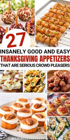 many different types of appetizers are shown with the words, 27 amazingly good and easy thanksgiving appetizers that are serious crowd pleasers