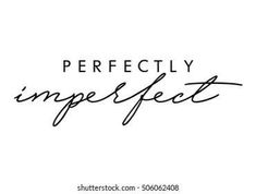 the words perfectly imperfect are written in cursive handwriting