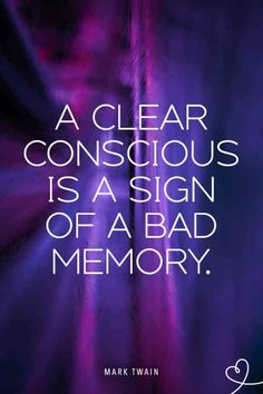 a quote from mark twain that reads, a clear conscious is a sign of a bad memory