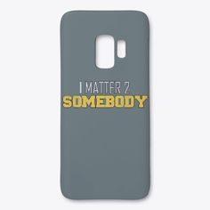 a samsung case with the words i matter 2 somebody on it in yellow and grey