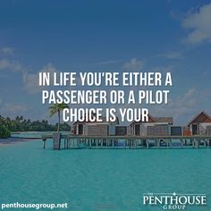 a pier that has some huts on it with the words in life you're either a passenger or a pilot choice is your