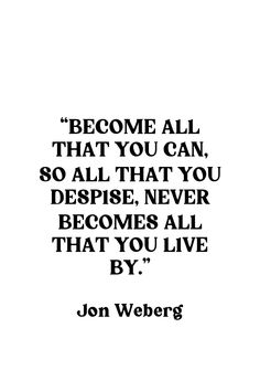 a quote from jon webb that reads, become all that you can, so all that you