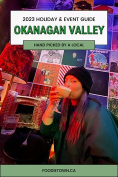 a woman drinking from a glass in front of a wall with pictures on it and the words, 2013 holiday & event guide okanagan valley hand picked by a local