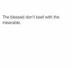 the text reads, the blessed don't beef with the miserableble