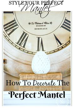 a clock with the words how to decorate the perfect mantel on top of it