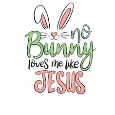 the words bunny loves me like jesus are in pink, green and blue lettering on a white background