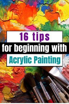 paint brushes and palettes with the words 16 tips for beginning with acrylic painting