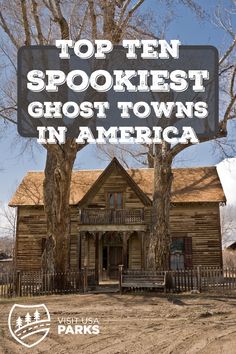 an old wooden house with the words top ten spookest ghost towns in america