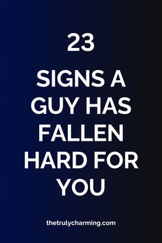 the words 23 signs a guy has fallen hard for you are in white on a blue background