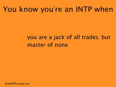 Everything INTP Intp Quotes, Intp Woman, Master Of None, Jack Of All Trades