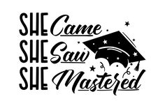 the phrase she came she saw she mastered with a graduation cap and stars on it