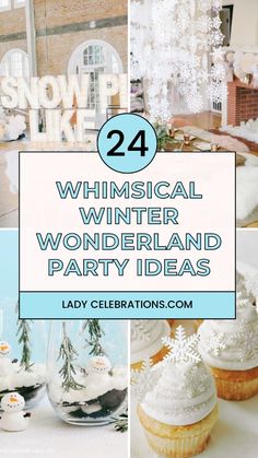 snow themed winter wonderland party ideas including cupcakes, cakes and decorations with text overlay that reads 24 whimsical winter wonderland party ideas