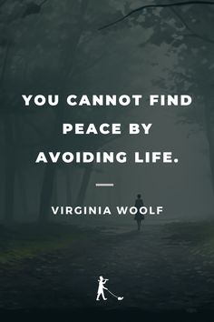 the quote you cannot't find peace by avoiding life, virginia woolf is shown in