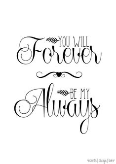 the words you will forever be my always are shown in black ink on a white background