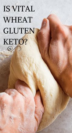 a person is kneading dough on top of each other with the words, is virtual wheat gluten keto?