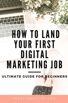 the ultimate guide to land your first digital marketing job