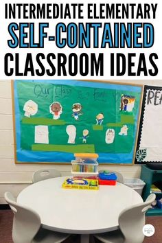 a classroom table and chairs with text overlay that reads, an intermediaate elementary self - contained classroom ideas