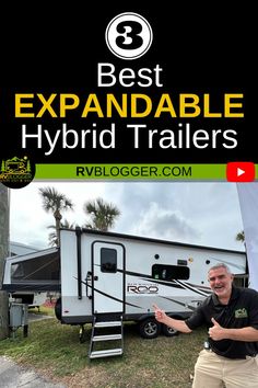 the best expandable hybrid trailer for rvers is featured in this ad with a man standing next to it