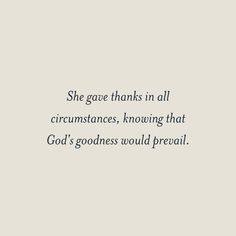 a quote on the side of a wall that says, she gave thanks in all circumstances, knowng that god's goodness would prevail