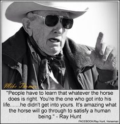 an old man wearing a cowboy hat and sunglasses with a quote from ray hunt about people have to learn that whatever the horse does