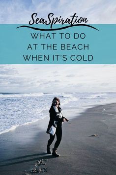 a woman standing on the beach with text overlay saying, what to do at the beach when it's cold