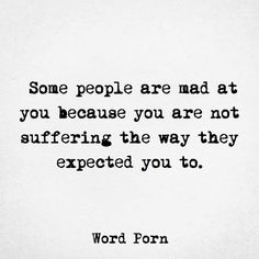 Mad At You, Down Quotes, Company Quotes, Misery Loves Company, Done Quotes, Not The Only One, Mixed Feelings Quotes, Doing Me Quotes, True Happiness